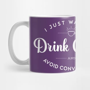 I Just Want to Drink Coffee and Avoid Conversation Mug